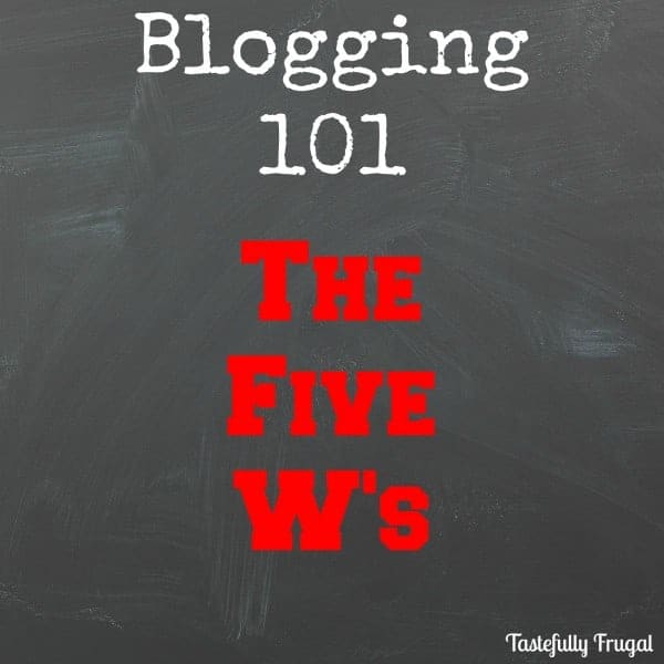 Blogging 101: The Five W's Plus A Giveaway! - Tastefully Frugal