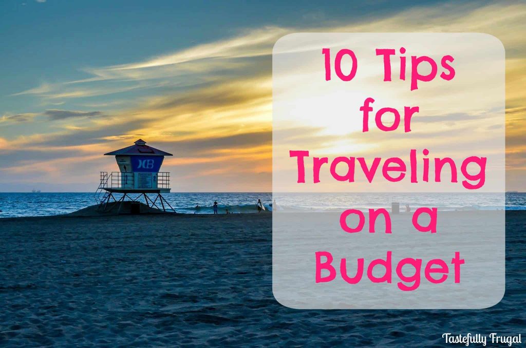 10 Tips for Traveling on a Budget - Tastefully Frugal