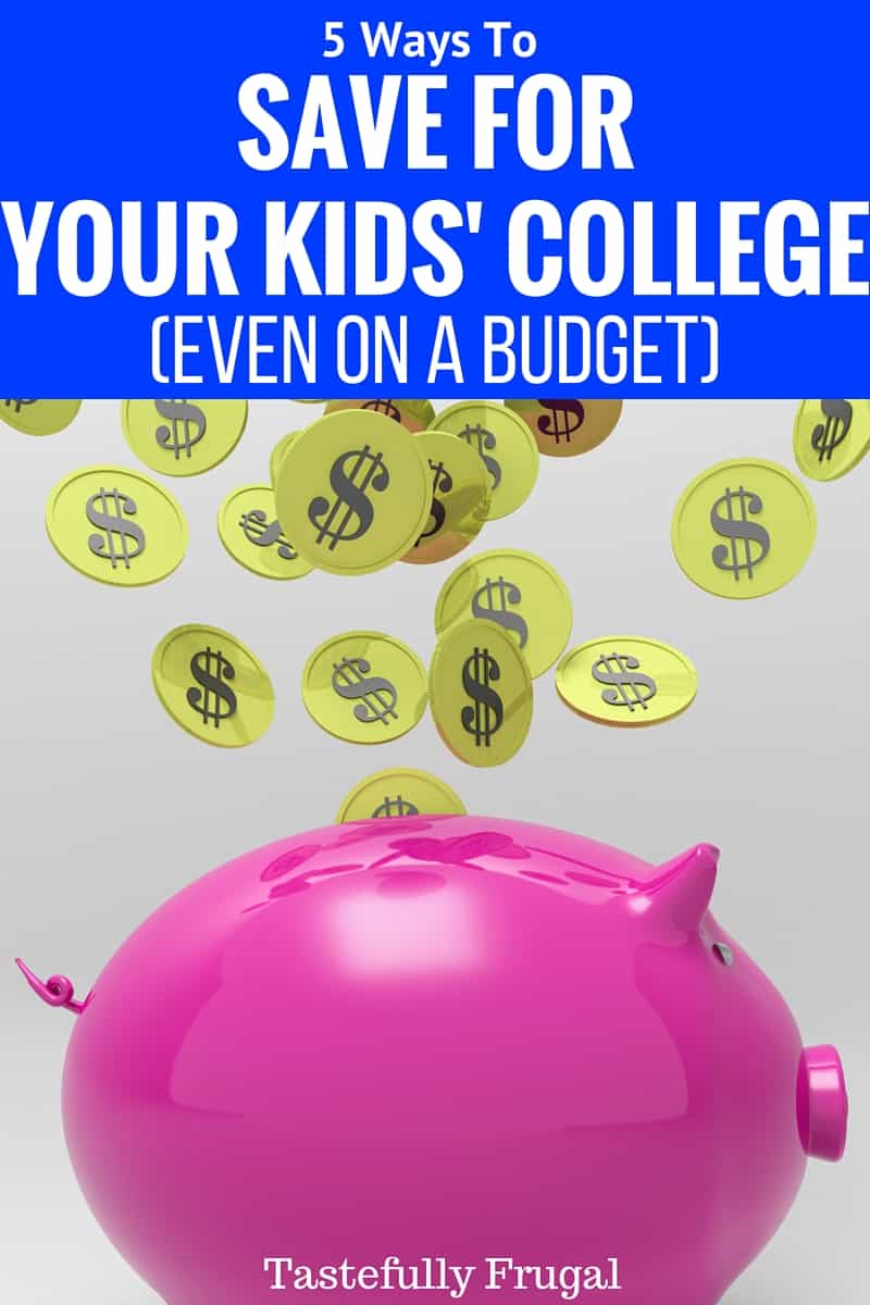 5 Ways To Save For Your Kids' College (Even On A Budget) | Tastefully Frugal