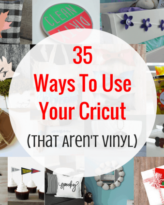 35 Ways To Use Your Cricut (That Aren't Vinyl)
