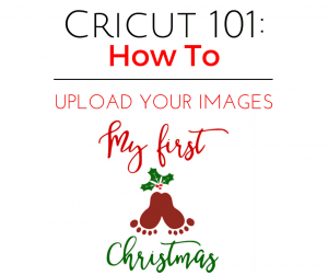 Cricut 101: How To Upload Your Own Images Into Cricut Design Space #ad